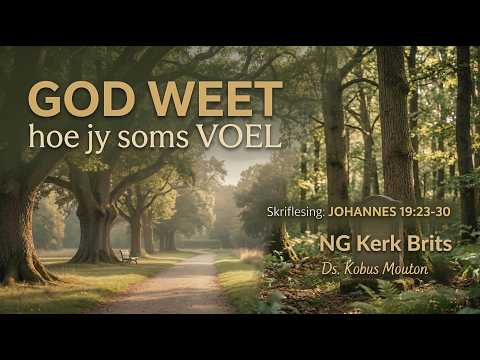 God weet hoe jy soms voel | Ds. Kobus Mouton | 15 Maart 2026 | NG Kerk Brits